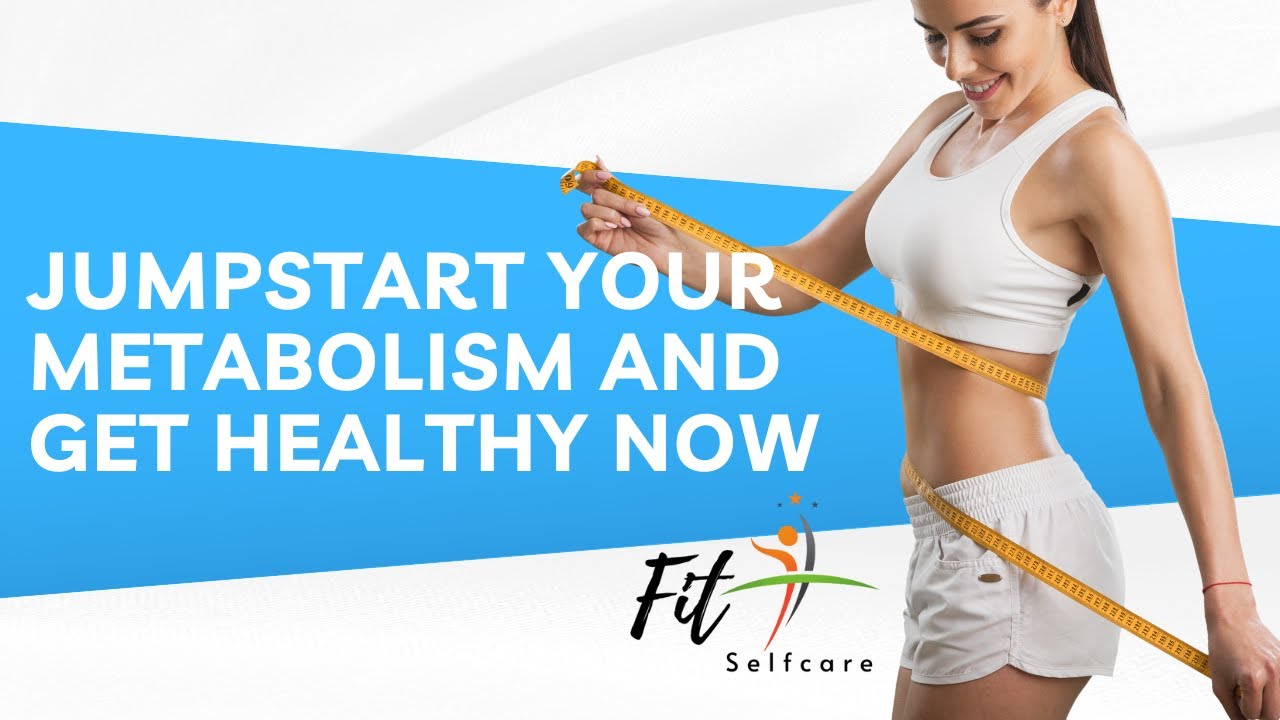 Jumpstart Your Metabolism and Get Healthy Now! YouTube