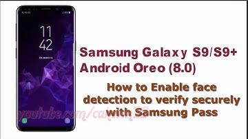 Samsung Galaxy S9 : How to Enable face detection to verify securely with Samsung Pass