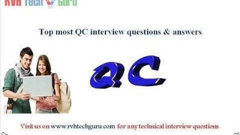 Top most QC interview questions and answers-RVH Tech guru