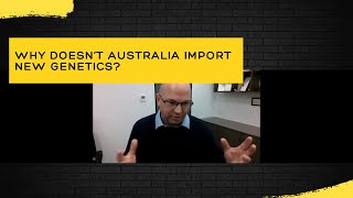 Why doesn’t Australia import new genetics? - Dr. Robert van Barneveld