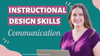 Why is communication a top skill for an Instructional Designer?