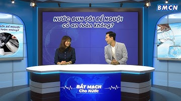 [Tập 1] Nước đun sôi để nguội có an toàn không? Có loại bỏ tạp chất Không?