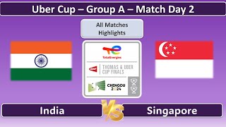 Uber Cup 2024  India vs Singapore  Group A  Match Day 2  All Matches Highlights