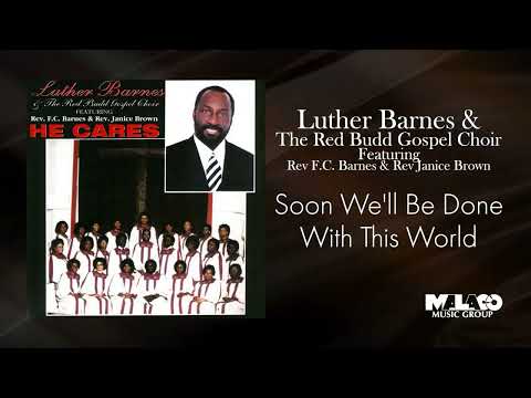 Luther Barnes & The Red Budd Gospel Choir - Soon We'll Be Done With This World