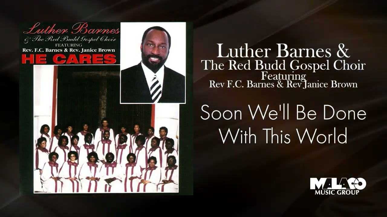 Watch Luther Barnes & The Red Budd Gospel Choir - Soon We'll Be Done With This World on YouTube Watch Luther Barnes & The Red Budd Gospel Choir - Soon We'll Be Done With This World on YouTube
