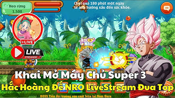 Ngọc Rồng Online -Hắc Hoàng Đế Livestream Top Sever Super 3