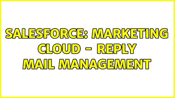 Salesforce: Marketing Cloud - Reply Mail Management