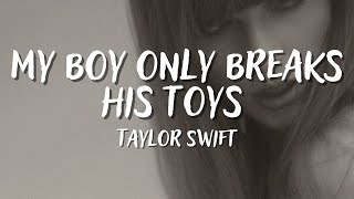 MY BOY ONLY BREAKS HIS FAVORITE TOYS - TAYLOR SWIFT (Lyrics)