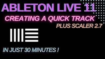 Creating a quick track (in 30 minutes) using Ableton and Scaler