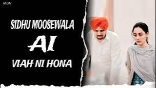 VIAH NI HONA - SIDHU MOOSEWALA SIDHU AI VOICE ( NIRVAIR PANNU ) MUSIC IRON BEATZ
