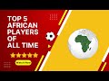 Top 5 African football players of all time⚽️ #bestfootballplayers #africanfootball #football #player