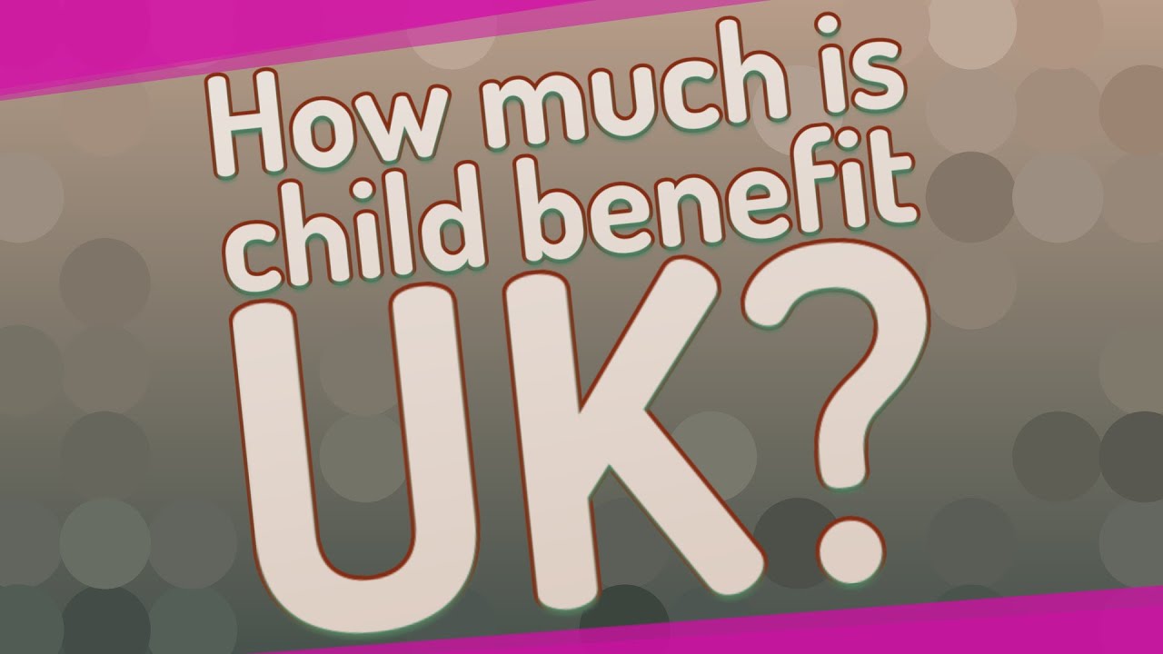 how-much-is-child-benefit-uk-youtube