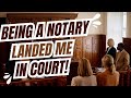 Being a Notary Landed Me in Court :-(