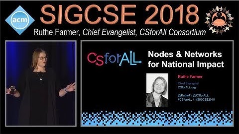 Ruthe Farmer, "CSforALL: Nodes and Networks for National Impact" SIGCSE 2018 Keynote Talk