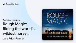 Rough Magic: Riding the world’s wildest horse… by Lara Prior-Palmer · Audiobook preview