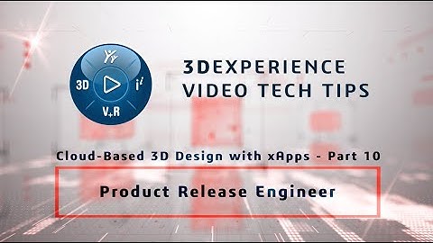3DEXPERIENCE TECH TIPS: Cloud-Based 3D Design with xApps - Part 10: Product Release Engineer