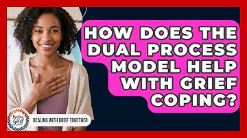 How Does The Dual Process Model Help With Grief Coping? - Dealing With Grief Together