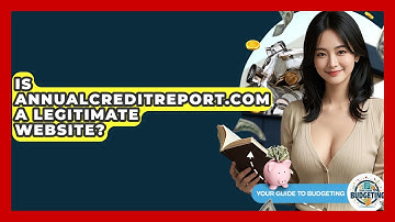 Is Annualcreditreport.com A Legitimate Website? - Your Guide to Budgeting