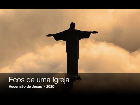 Ecos de uma Igreja'20 - Ascensão de Jesus