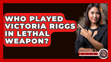 Who Played Victoria Riggs In Lethal Weapon? - The Action Reel