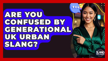 Are You Confused By Generational UK Urban Slang? - SlangXplained