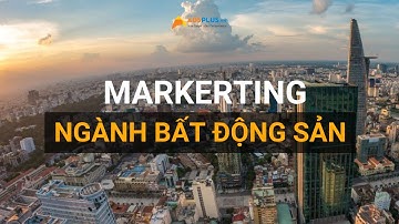 Marketing quảng cáo ngành Bất Động Sản là gì?