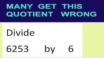 Divide     6253      by     6  many  get  this  quotient   wrong
