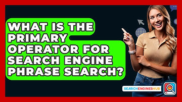 What Is The Primary Operator For Search Engine Phrase Search? - SearchEnginesHub.com