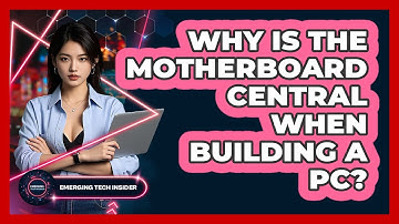 Why Is The Motherboard Central When Building A PC? - Emerging Tech Insider