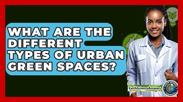 What Are The Different Types Of Urban Green Spaces? - Earth Science Answers