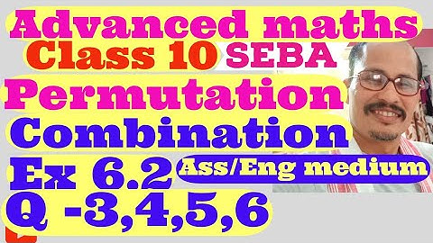 Adv maths class 10. Ex 6.2 Q-3,4,5,6  permutation and combination SEBA. Ass/Eng.medium