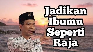 Ceramah Singkat Jadikan Ibumu Seperti Raja  Ustadz Abdul Somad LcMA