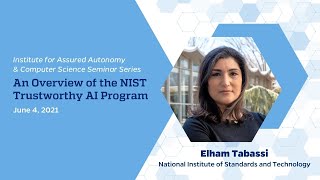 An Overview of the NIST Trustworthy AI Program – Elham Tabassi