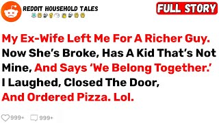 My Ex-Wife Left Me For A Richer Guy. Now She’s Broke, Has A Kid That’s Not... - Best Reddit Stories