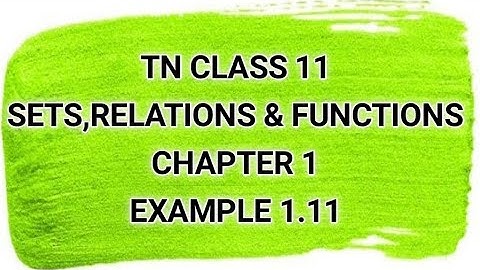 TN CLASS 11 | SETS,RELATIONS & FUNCTIONS | CHAPTER 1 | EXAMPLE 1.11