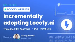 Locofy.ai | Adopting Locofy.ai Incrementally into Your Workflows [Webinar]