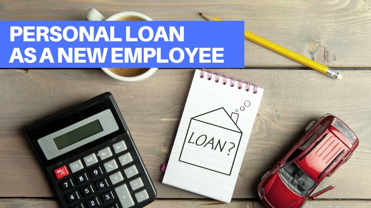How to Get a Personal Loan as a New Employee