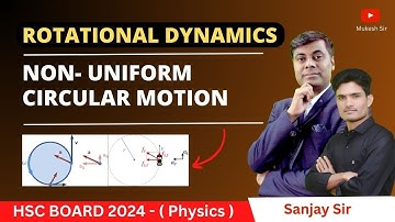 Rotational Dynamics | Non- Uniform Circular Motion |
