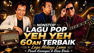 Nonstop Lagu Pop Yeh Yeh 60an 70an Terbaik 🎞️ Lagu Melayu Lama Penuh Kenangan & Rasa Rindu