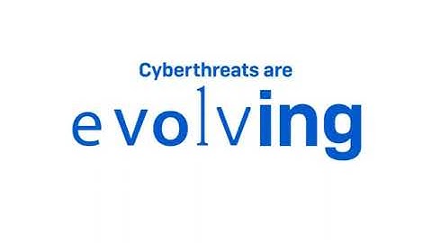 Cyberthreats are evolving. Are you?