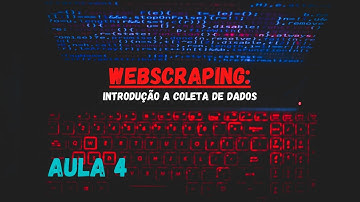 Webscraping: Introdução a coleta de dados - Parte 4