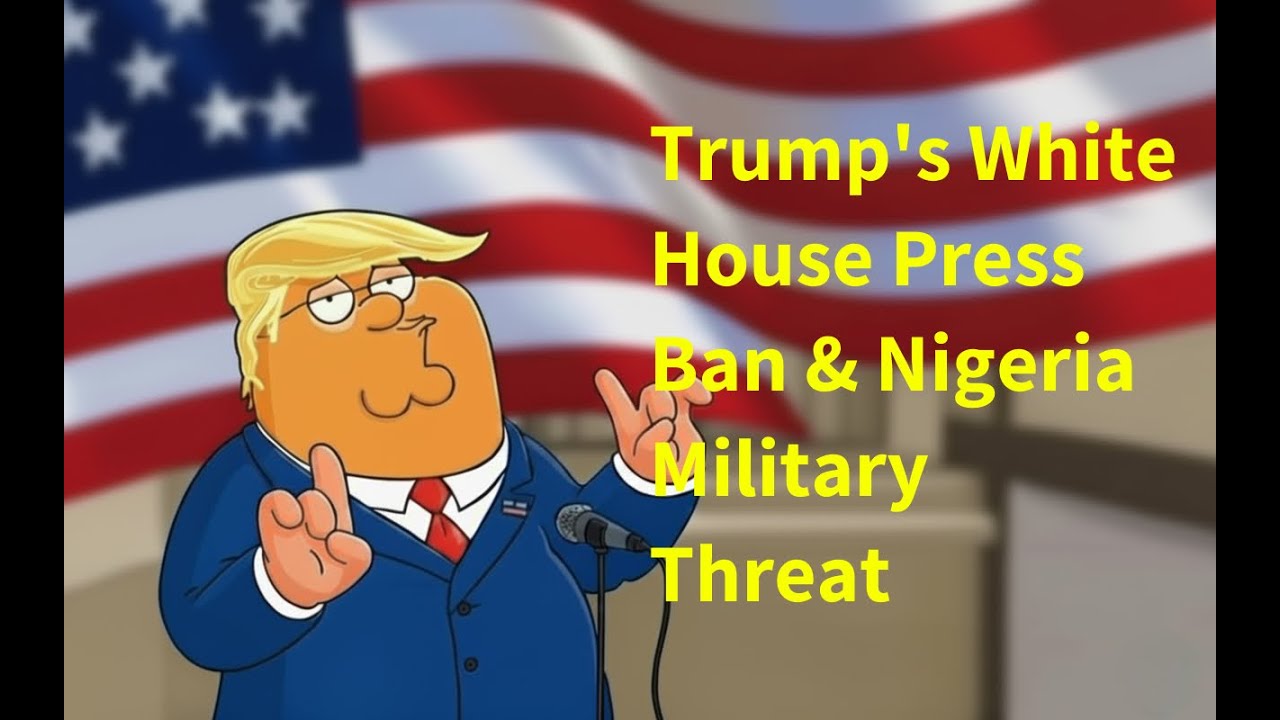 2025-11-02: Trump's White House Press Ban & Nigeria Military Threat