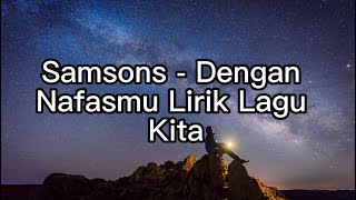 Samsons - Dengan Nafasmu Lirik Lagu Kita