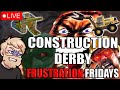 Frustration fridays  construction derby