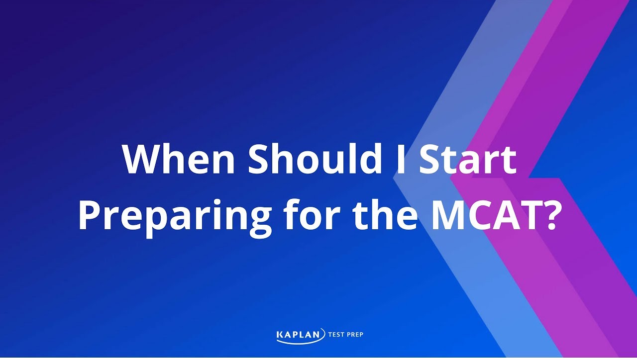 MCAT Prep When Should I Start Preparing for the MCAT? Kaplan MCAT