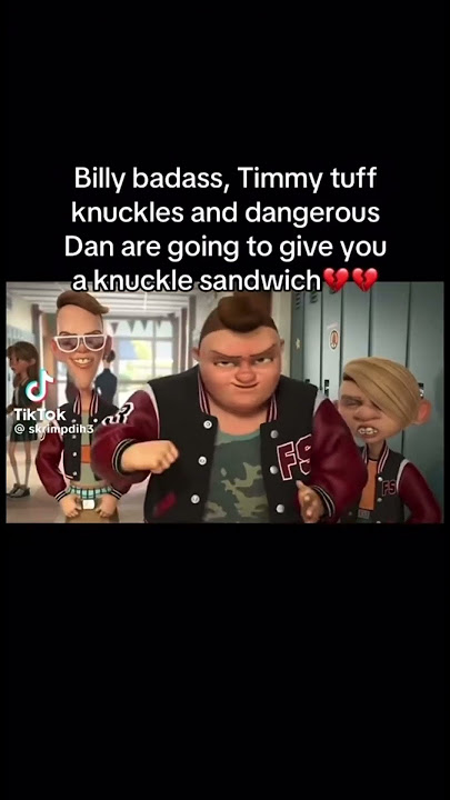 Billy badass, Timmy tuff knuckles and dangerous Danππππ