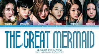 LE SSERAFIM THE GREAT MERMAID Lyrics (Color Coded Lyrics)