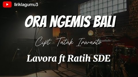 ORA NGEMIS BALI - LAVORA FT RATIH SDA ||  Emanen wektumu,tulung lalekno aku ( LIRIK )  TATAK IRWANTO