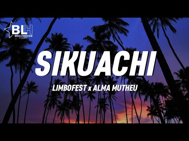 Limbofest ft Alma Mutheu - Sikuachi (Lyrics) one i need you two i miss you three i love you class=