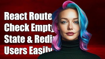 React Router: How to Check for Empty State and Redirect Users Effectively